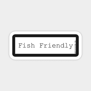 Fish Friendly! bumper sticker Magnet