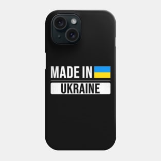 Made In Ukraine - Gift for Ukrainian With Roots From Ukraine Phone Case