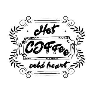 Hot coffee cold heart T-Shirt