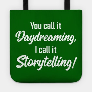 You Call It Daydreaming, I Call It Storytelling! | Quotes | Green Tote