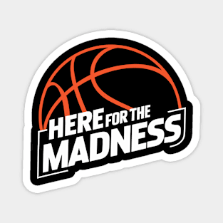 Here For The Madness Magnet