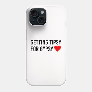 Getting Tipsy For Gypsy Funny Cute Heart Phone Case