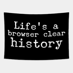 Funny life is a browser clean history Tapestry