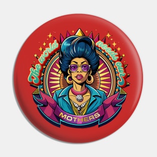 The World Needs Our Mothers Pin