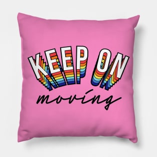 Keep On Moving Positive Inspiration Quote Colorful Artwork Pillow