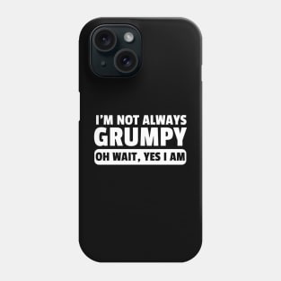 Funny I'm Not Always Grumpy Oh Wait Yes I Am Grandpa Grandad Husband Dad Men Humor Phone Case