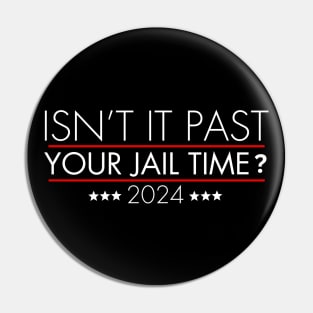 Isn't It Past Your Jail Time (v17) Pin