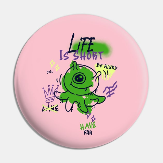 Life is Short have fun Pin by Tee-Short