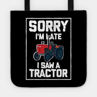 Sorry I'm Late I Saw A Tractor Tote