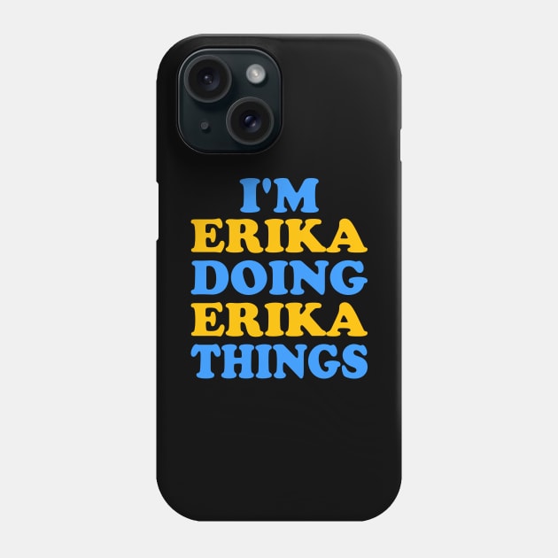 Im Erika doing Erika things Phone Case by TTL