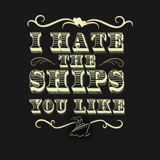 I Hate The Ships You Like T-Shirt