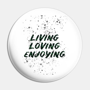 living loving enjoying Pin