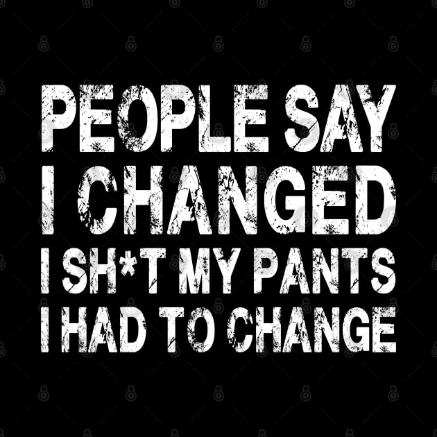 People Say I Changed I Had To Change Funny Sarcastic Sayings by S-Log