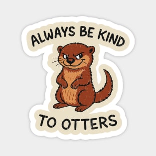 Always Be Kind to Otters Humorous Animal Pun Kindness Magnet