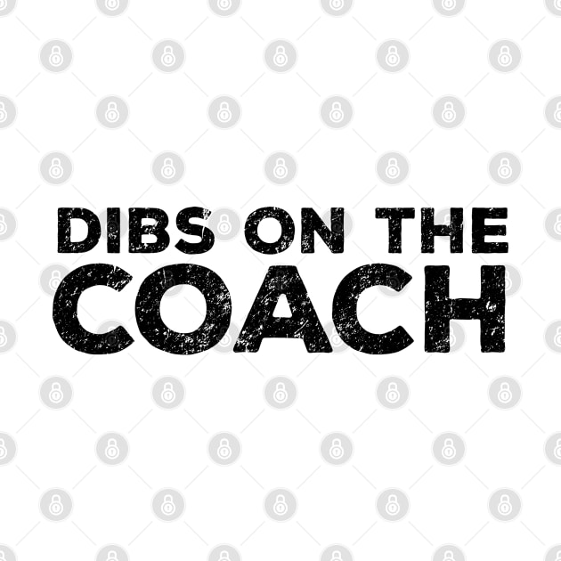 Dibs on the Coach - Coach Merch by Sonyi