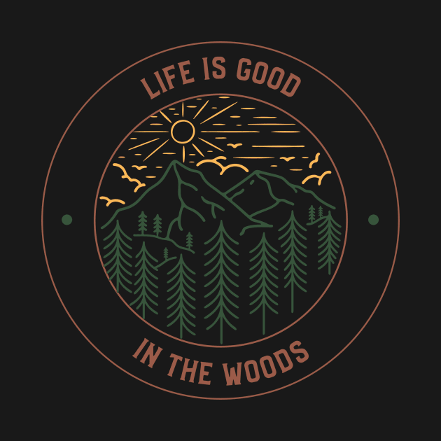 Life Is Good In The Woods Outdoorsman by Tip Top Tee's