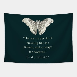 E.M. Forster portrait and quote: The past is devoid of meaning like the present, and a refuge for cowards. Tapestry