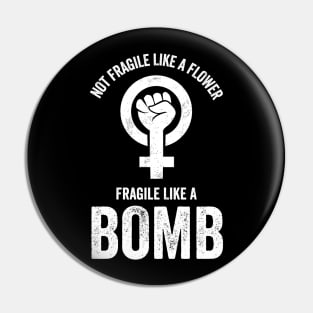 Not Fragile Like A Flower Fragile Like A Bomb Gift Quote Pin