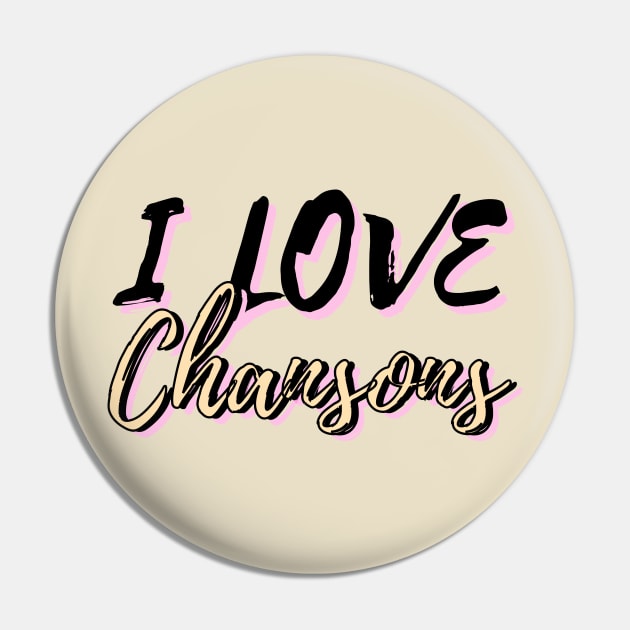 I Love Chansons Pin by mareescatharsis