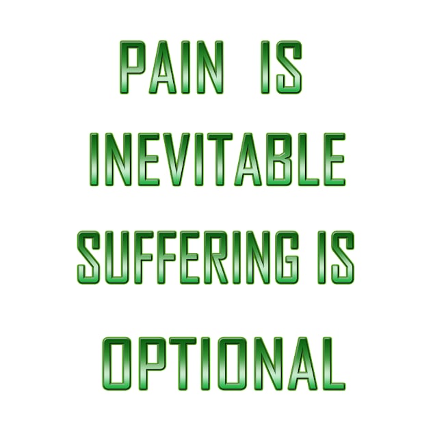 Pain is inevitable. Suffering is optional by Dandoun