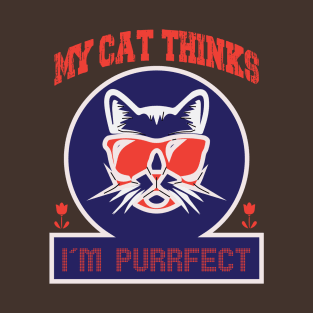 My cat thinks I'm purrfect T-Shirt