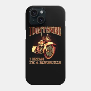 I don't snore I dream I"m a motorcycle, Motorcycle lover Phone Case