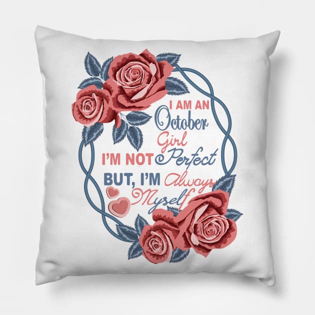 I Am An October Girl, I Am Not Perfect But I Am Always Myself Pillow by Designoholic