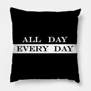 All Day Every Day Pillow