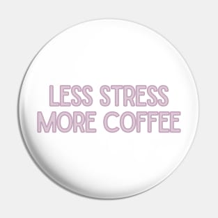 Less Stress More Coffee - Coffee Quotes Pin