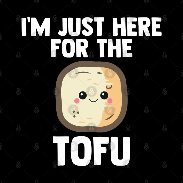 Tofu I'm Just Here For Tofu | Low Carb | Diet Gift by barranshirts