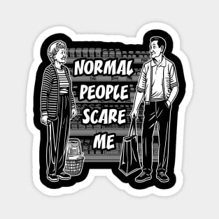 Normal people scare me Magnet