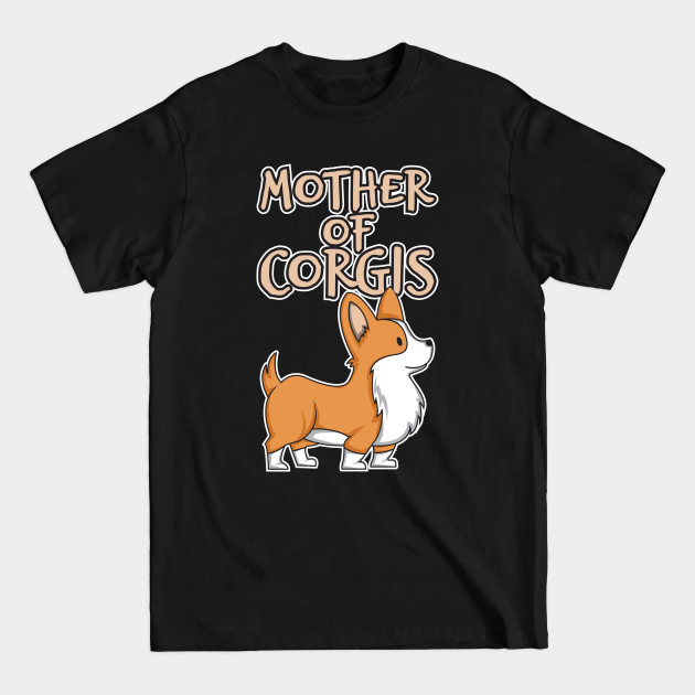 Disover 'Mother of Corgis' Adorable Corgis Dog - Corgi - T-Shirt