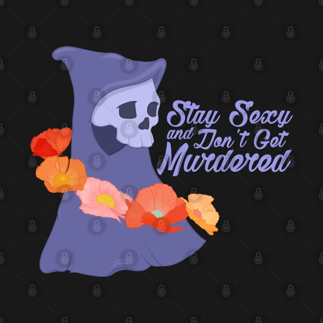 Stay Sexy Don't Get Murdered by RiaoraCreations