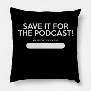 Save It For The Podcast! Pillow