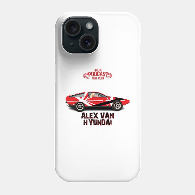 Alex Van Hyundai Phone Case by And The Podcast Will Rock