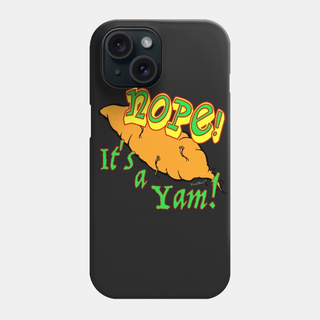 Nope! It’s a Yam! Not a Sweet Potato! Phone Case by vivachas