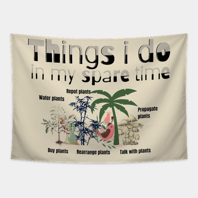 Things I Do In My Spare Time Plant Lovers Tapestry by Artistic Design