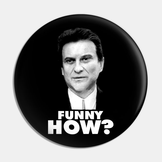 Funny How? Goodfellas Joe Pesci Pin by gulymaiden