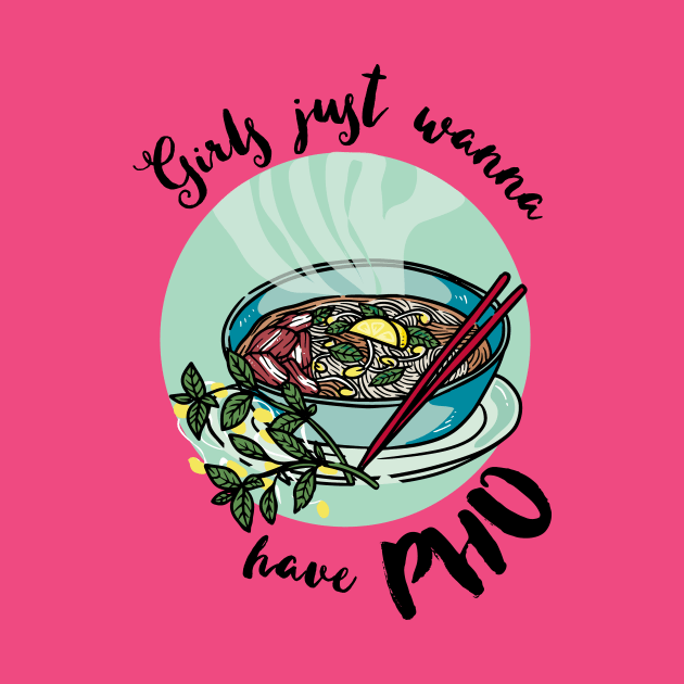 Girls just wanna have pho - vietnamese noodle soup by papillon