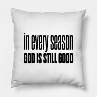 In every season god is still good Pillow