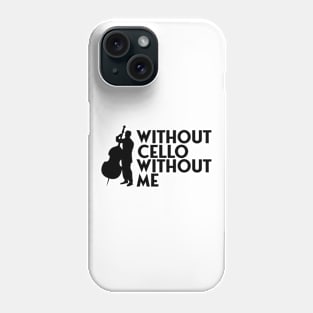 Without cello without me Phone Case