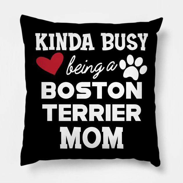 Boston Terrier - Kinda busy being a boston terrier mom Pillow by KC Happy Shop