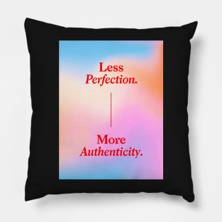 Less Perfection, More Authenticity Pillow