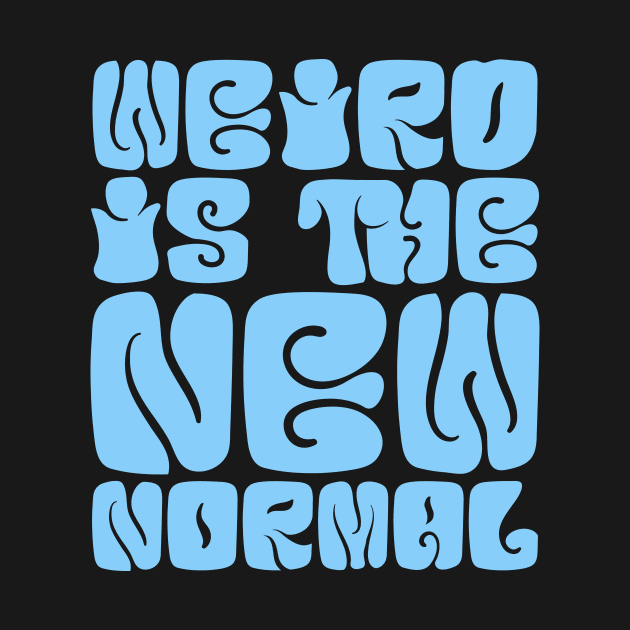 Weird Is The New Normal by colorsplash