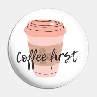 Coffee first Pin