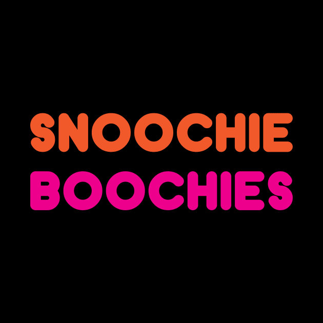 SNOOCHIE BOOCHIES! by WMKDesign