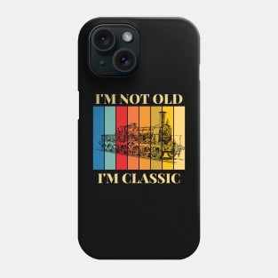 I'm Not Old I'm Classic Train Lokomotiv Phone Case