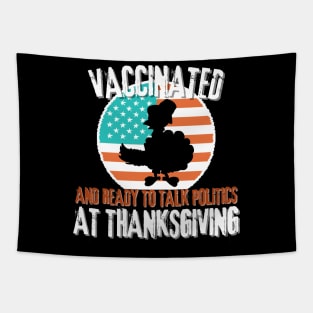 Vaccinated and ready to talk politics at thanksgiving Tapestry