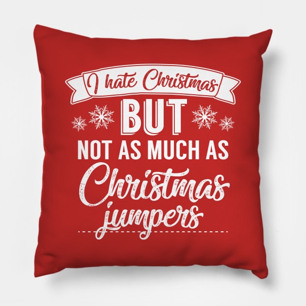 I Hate Christmas But Not As Much As Christmas Jumpers Pillow by Rebus28