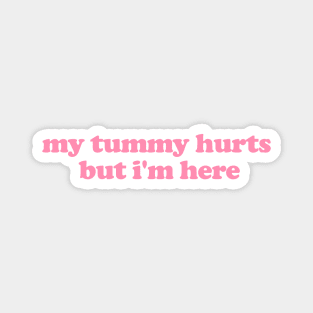 My Tummy Hurts But I'm Here Funny Meme T Shirt Gen Z Humor, Tummy Ache Survivor, Introvert gift, My Tummy Hurts Funny Sweatshirt Magnet